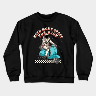 need more space for ride Crewneck Sweatshirt